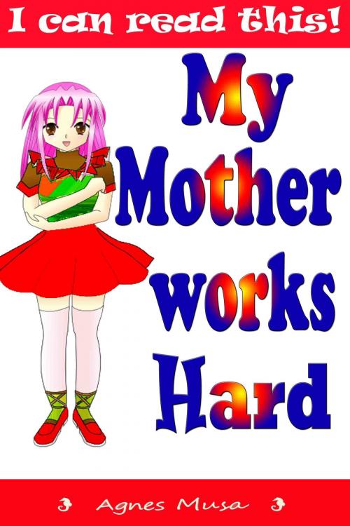 Cover of the book My Mother Works Hard by Agnes Musa, Agnes Musa