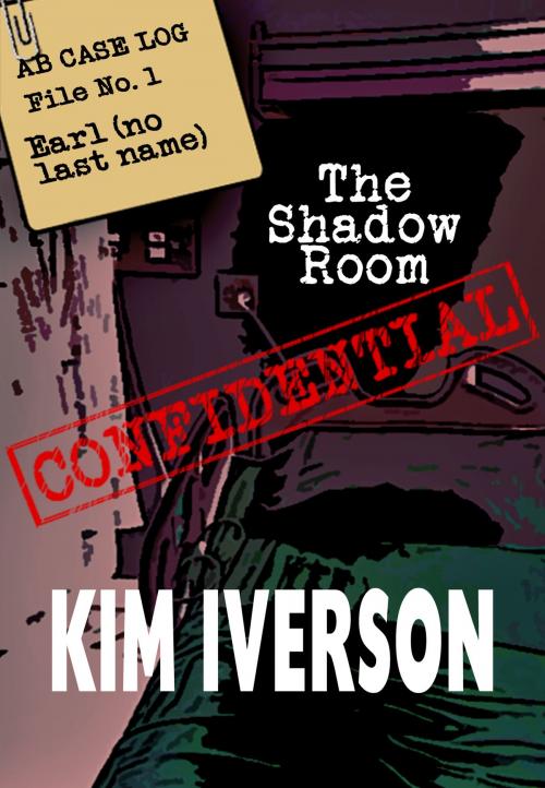 Cover of the book The Shadow Room - AB Case Log - File No. 1 - Earl (no last name) by Kim Iverson, Kim Iverson