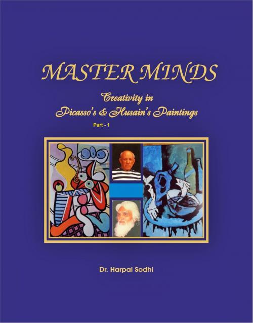 Cover of the book Master Minds: Creativity in Picasso's & Husain's Paintings ( Part 1) by Harpal Sodhi, Harpal Sodhi
