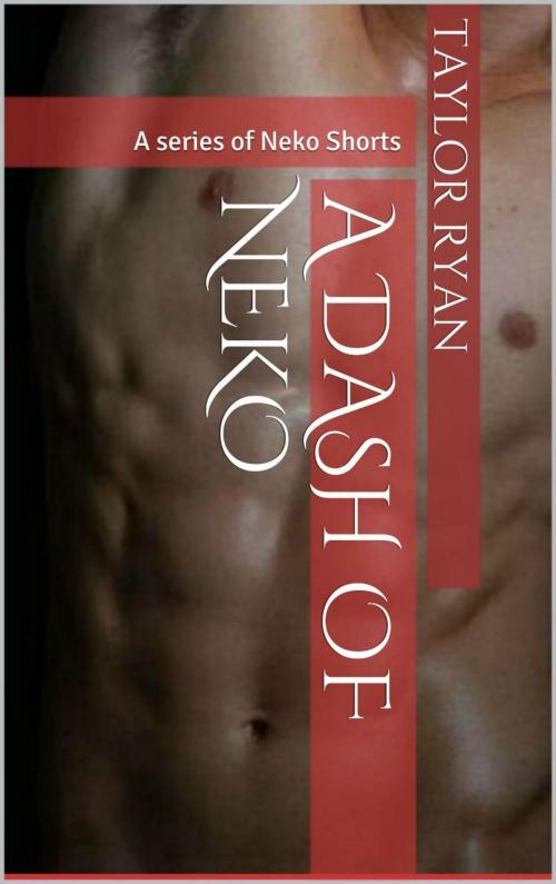 Cover of the book A Dash of Neko by Taylor Ryan, Taylor Ryan