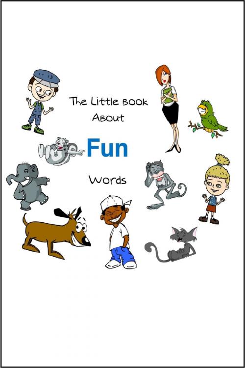 Cover of the book The Little Book About FUN Words by James Roberts (Gentleman Jim), James Roberts (Gentleman Jim)