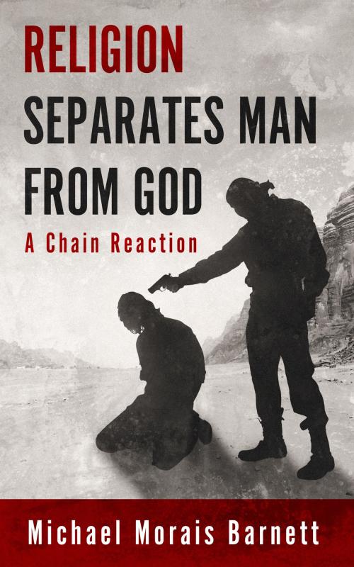 Cover of the book Religion Separates Man From God by Michael Morais Barnett, Michael Morais Barnett