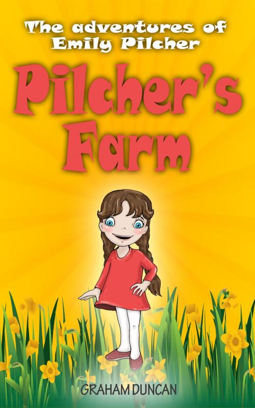 Cover of the book Emily Pilcher: Pilcher's Farm (The Adventures of Emily Pilcher Book 1) by Graham Duncan, Graham Duncan