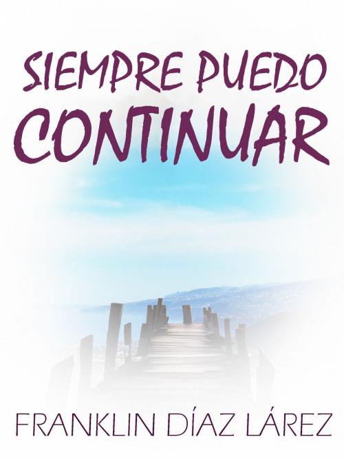 Cover of the book Siempre puedo continuar by Franklin Díaz Lárez, Franklin Díaz Lárez