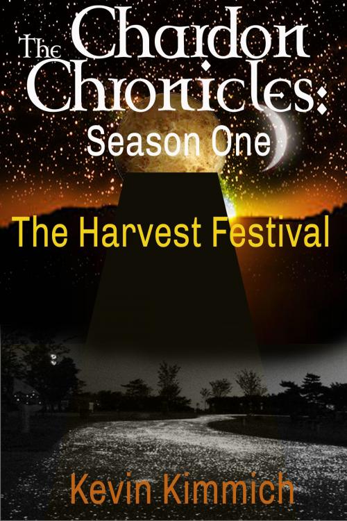 Cover of the book The Chardon Chronicles: Season One -- The Harvest Festival by Kevin Kimmich, Kevin Kimmich