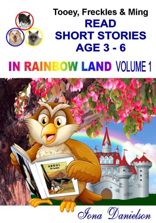 Cover of the book Tooey, Freckles & Ming Read Short Stories Age 3-6 In Rainbow Land Volume 1 by Iona Danielson, Iona Danielson