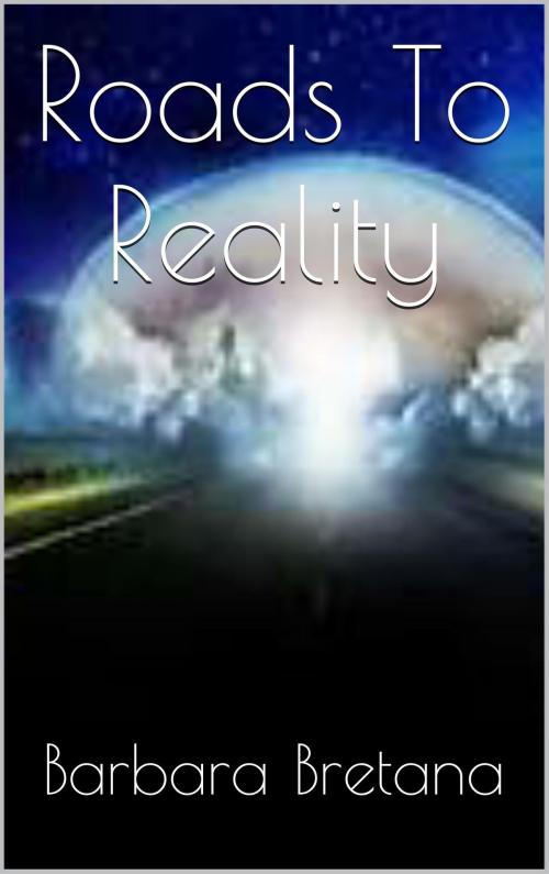 Cover of the book Roads to Reality by Barbara Bretana, Barbara Bretana