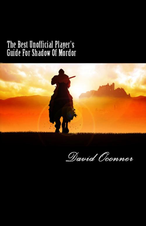 Cover of the book The Best Unofficial Player's Guide For Shadow Of Mordor by David Oconner, David Oconner