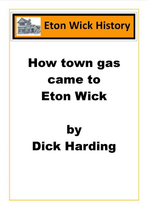 Cover of the book How Town Gas Came To Eton Wick by Dick Harding, EtonWickHistory