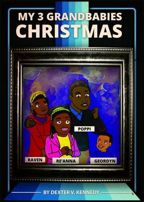 Cover of the book My 3 Grand-babies Christmas by Dexter V. Kennedy, Dexter V. Kennedy