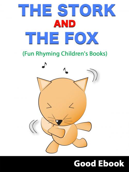 Cover of the book The Stork And The Fox - (Fun Rhyming Children's Books) by Good Ebook, Good Ebook