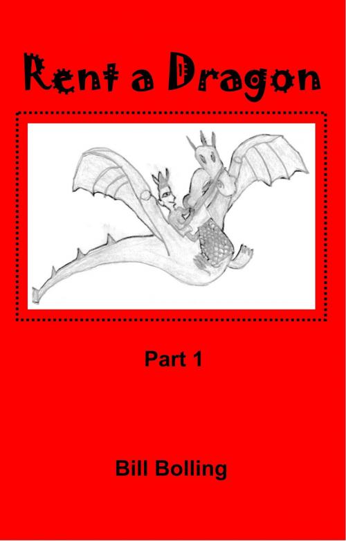 Cover of the book Rent A Dragon: Part 1 by Bill Bolling, Bill Bolling