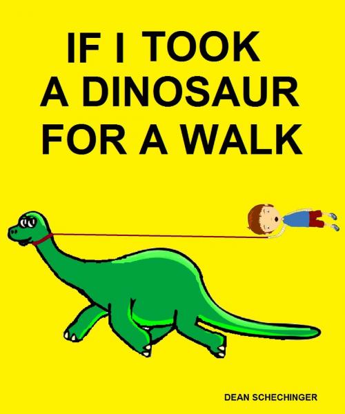 Cover of the book If I Took A Dinosaur For A Walk by Dean Schechinger, Dean Schechinger