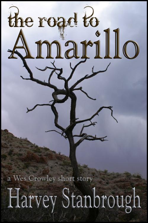 Cover of the book The Road to Amarillo by Harvey Stanbrough, StoneThread Publishing