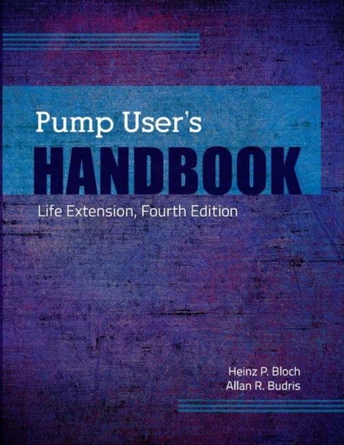 Cover of the book Pump User's Handbook: Life Extension, Fourth Edition by Heinz P. Bloch, Allan R. Budris, Lulu.com