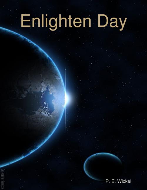 Cover of the book Enlighten Day by P. E. Wickel, Lulu.com