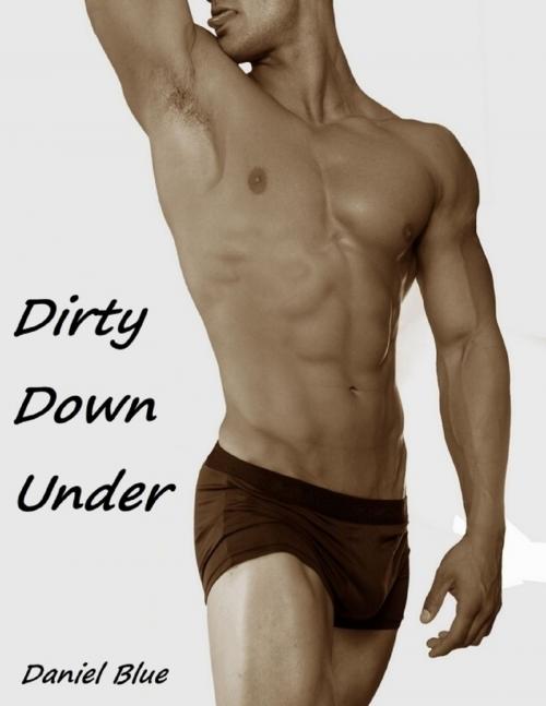 Cover of the book Dirty Down Under by Daniel Blue, Lulu.com