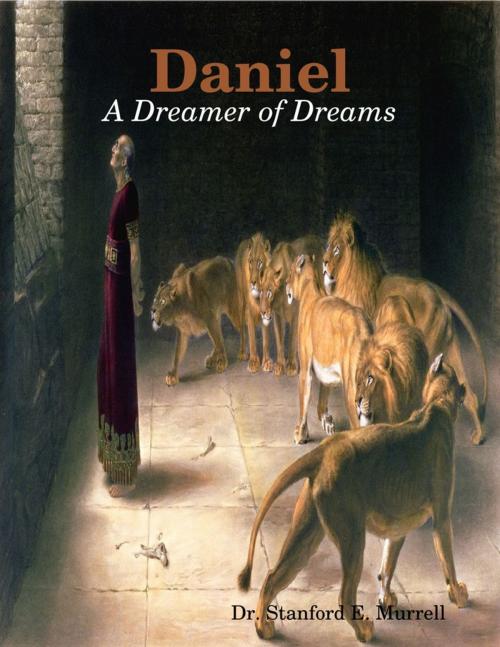 Cover of the book Daniel: A Dreamer of Dreams by Dr. Stanford E. Murrell, Lulu.com