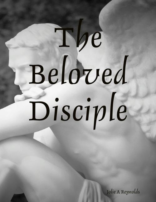 Cover of the book The Beloved Disciple by Jolie A Reynolds, Lulu.com