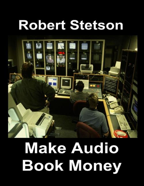 Cover of the book Make Audio Book Money by Robert Stetson, Lulu.com