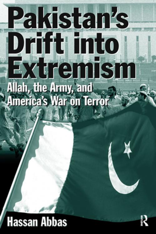 Cover of the book Pakistan's Drift into Extremism: Allah, the Army, and America's War on Terror by Hassan Abbas, Taylor and Francis