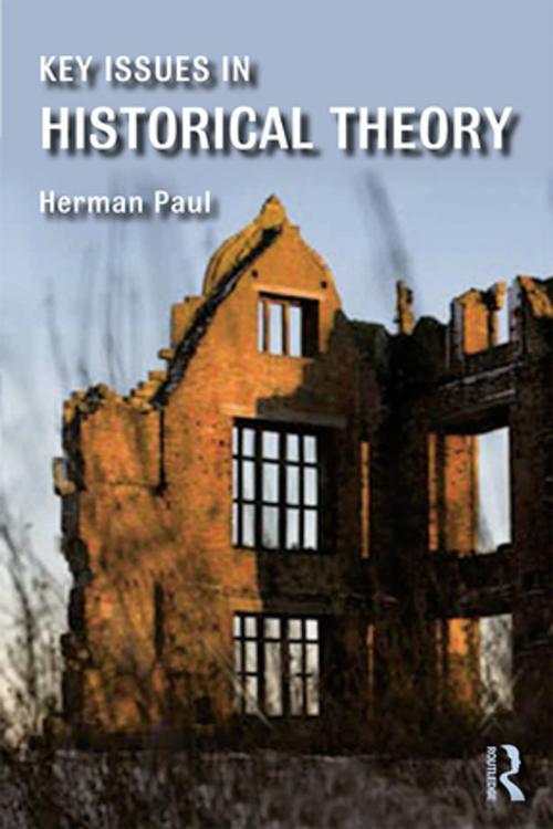 Cover of the book Key Issues in Historical Theory by Herman Paul, Taylor and Francis