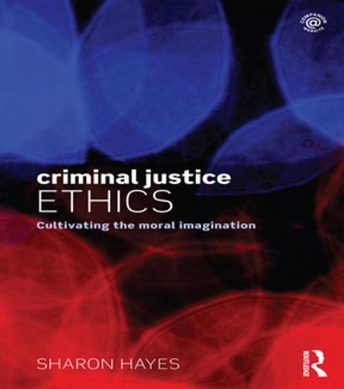 Cover of the book Criminal Justice Ethics by Sharon Hayes, Taylor and Francis