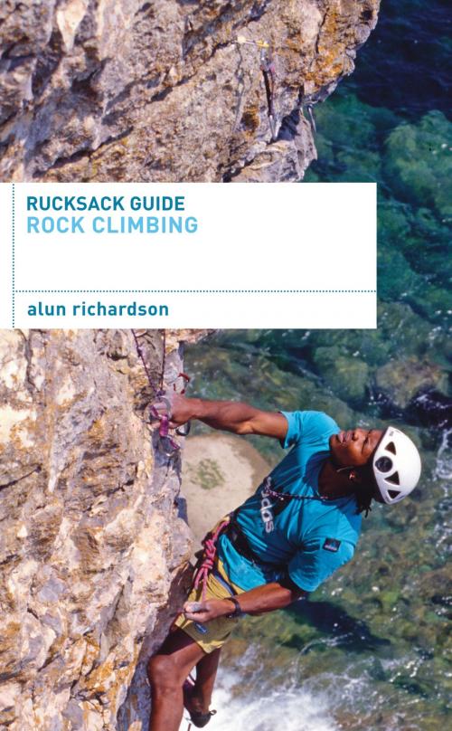 Cover of the book Rucksack Guide - Rock Climbing by Alun Richardson, Bloomsbury Publishing