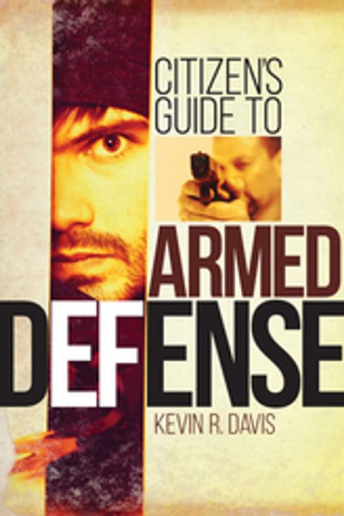 Cover of the book Citizen's Guide to Armed Defense by Kevin R. Davis, Gun Digest Media