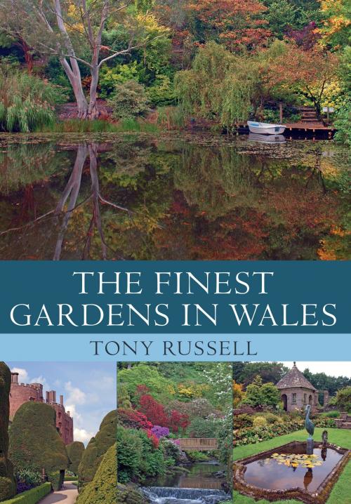 Cover of the book The Finest Gardens in Wales by Tony Russell, Amberley Publishing