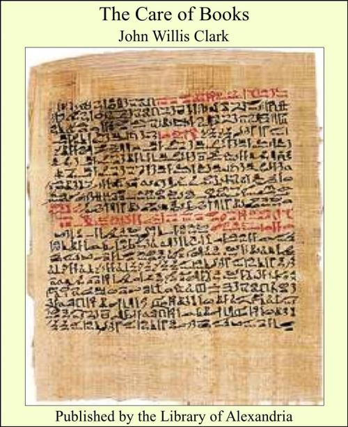 Cover of the book The Care of Books by John Willis Clark, Library of Alexandria