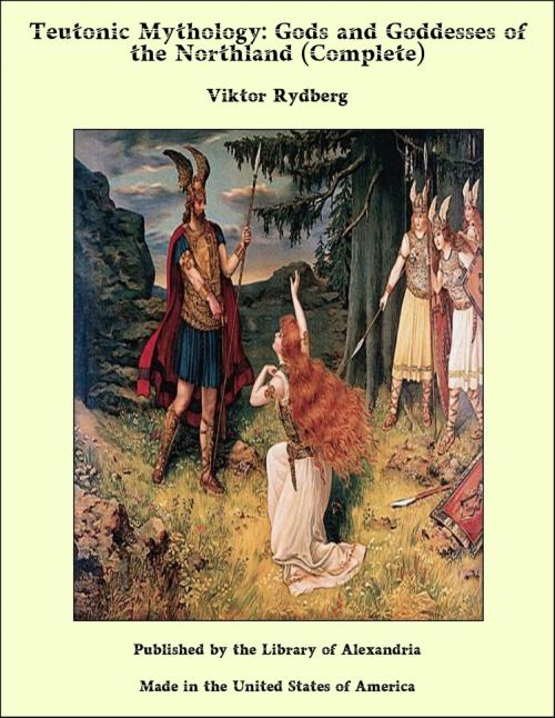 Cover of the book Teutonic Mythology: Gods and Goddesses of the Northland (Complete) by Viktor Rydberg, Library of Alexandria