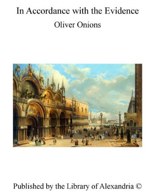 Cover of the book In Accordance With The Evidence by Oliver Onions, Library of Alexandria