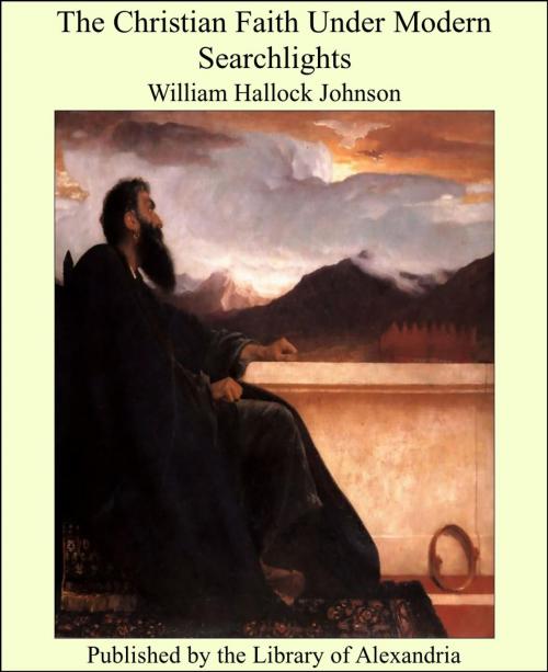 Cover of the book The Christian Faith Under Modern Searchlights by William Hallock Johnson, Library of Alexandria
