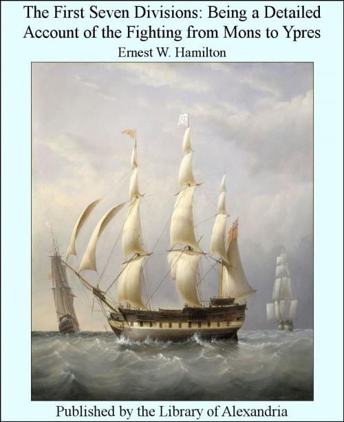 Cover of the book The First Seven Divisions: Being a Detailed Account of The Fighting from Mons to Ypres by Ernest W. Hamilton, Library of Alexandria