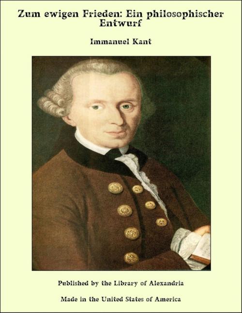 Cover of the book Zum ewigen Frieden: Ein philosophischer Entwurf by Immanuel Kant, Library of Alexandria