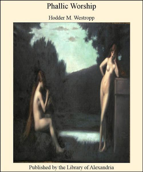 Cover of the book Phallic Worship by Hodder M. Westropp, Library of Alexandria