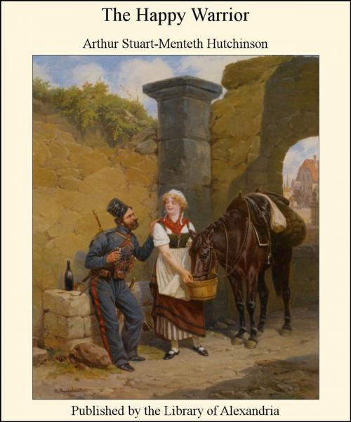 Cover of the book The Happy Warrior by Arthur Stuart-Menteth Hutchinson, Library of Alexandria