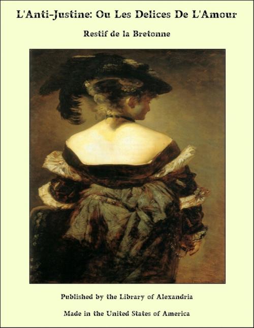 Cover of the book L'Anti-Justine, Ou, Les Delices De L'Amour by Restif de La Bretonne, Library of Alexandria