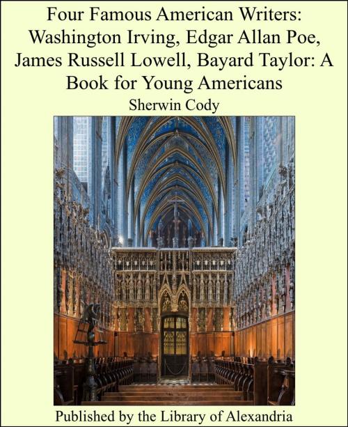 Cover of the book Four Famous American Writers: Washington Irving, Edgar Allan Poe, James Russell Lowell, Bayard Taylor: A Book for Young Americans by Sherwin Cody, Library of Alexandria