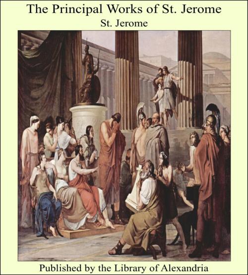 Cover of the book The Principal Works of St. Jerome by St. Jerome, Library of Alexandria