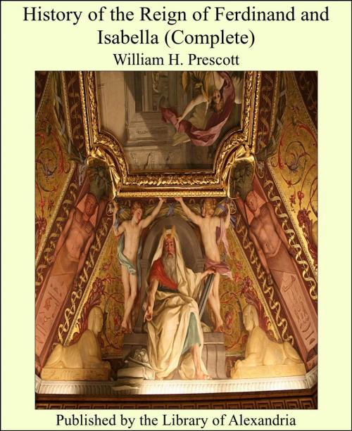 Cover of the book History of the Reign of Ferdinand and Isabella (Complete) by William H. Prescott, Library of Alexandria