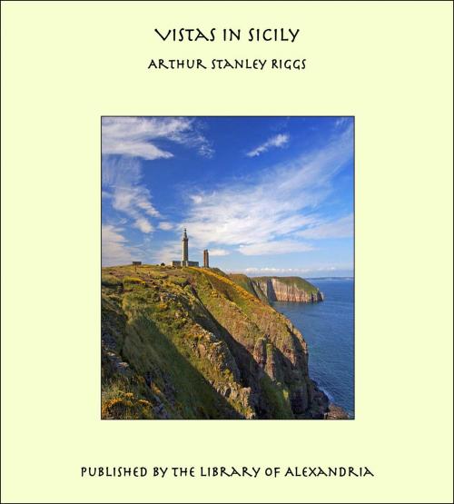 Cover of the book Vistas in Sicily by Arthur Stanley Riggs, Library of Alexandria