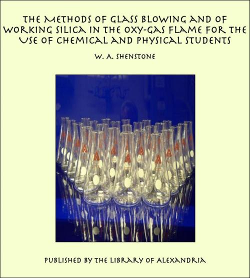 Cover of the book The Methods of Glass Blowing and of Working Silica in the Oxy-Gas Flame For the Use of Chemical and Physical Students by W. A. Shenstone, Library of Alexandria