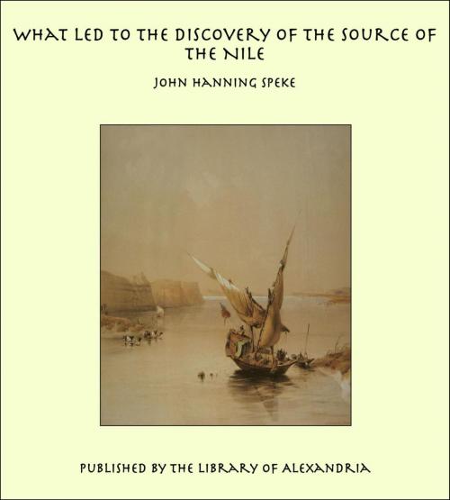 Cover of the book What Led To The Discovery of the Source of The Nile by John Hanning Speke, Library of Alexandria