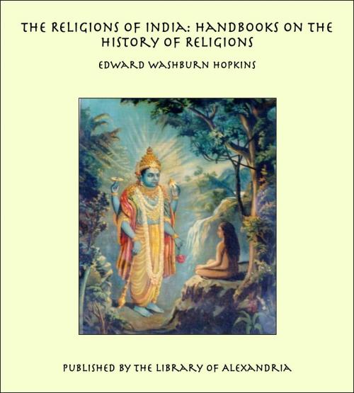 Cover of the book The Religions of India: Handbooks on the History of Religions by Edward Washburn Hopkins, Library of Alexandria