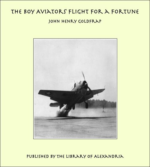 Cover of the book The Boy Aviators' Flight for a Fortune by John Henry Goldfrap, Library of Alexandria