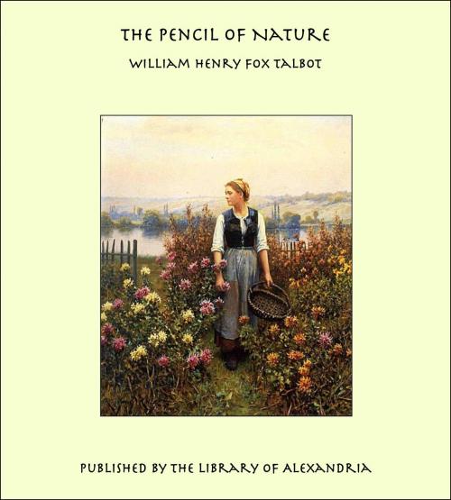 Cover of the book The Pencil of Nature by William Henry Fox Talbot, Library of Alexandria