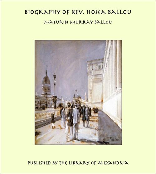 Cover of the book Biography of Rev. Hosea Ballou by Maturin Murray Ballou, Library of Alexandria