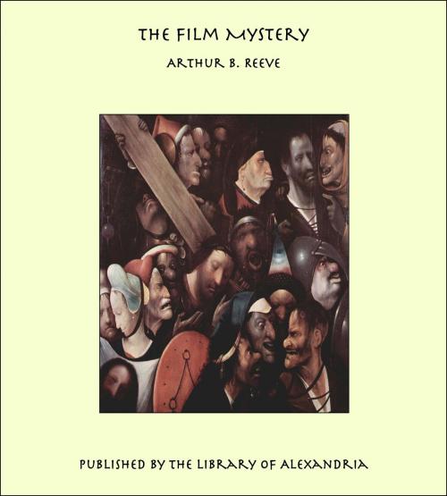 Cover of the book The Film Mystery by Arthur Benjamin Reeve, Library of Alexandria